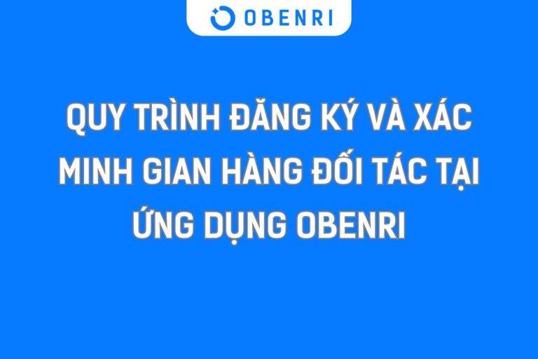 Quy trình đăng ký và xác minh gian hàng đối tác tại ứng dụng OBenri