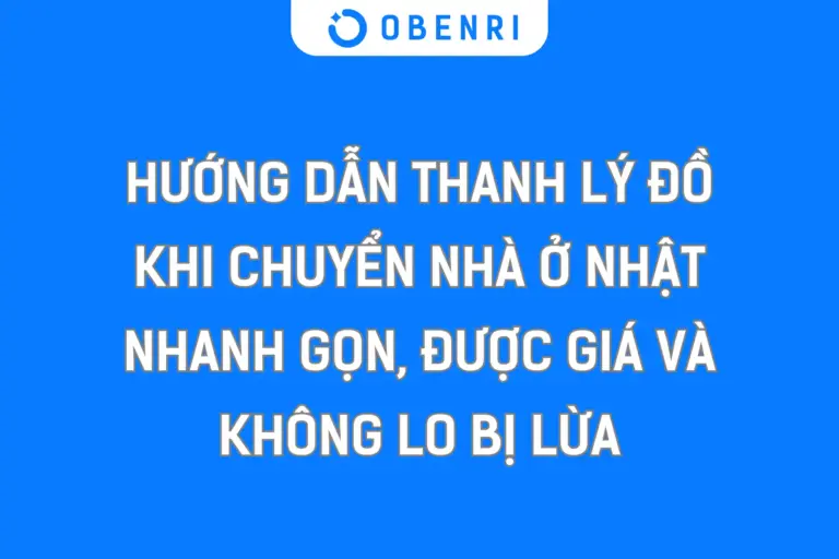 Hướng dẫn thanh lý đồ khi chuyển nhà ở Nhật – Nhanh gọn, được giá và không lo bị lừa