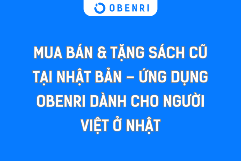 Mua bán & Tặng sách cũ tại Nhật Bản – Ứng dụng OBenri dành cho người Việt ở Nhật